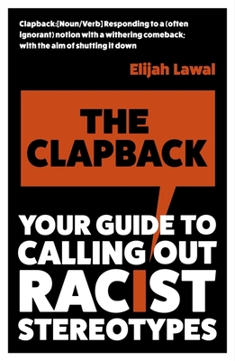 The Clapback: Your Guide to Calling out Racist Stereotypes - Lawal, Elijah