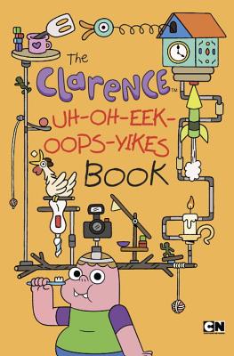 The Clarence Uh-Oh-Eek-Oops-Yikes Book - Elling, Brian