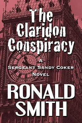 The Claridon Conspiracy: A Sergeant Sandy Coker Novel - Smith, Ronald, MD