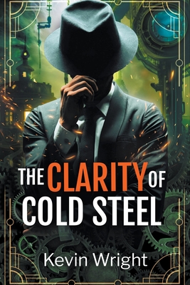 The Clarity of Cold Steel - Wright, Kevin