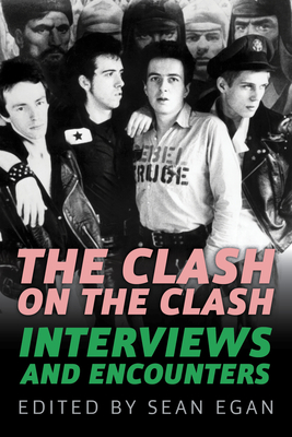 The Clash on the Clash, 14: Interviews and Encounters - Egan, Sean (Editor)