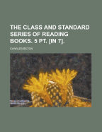 The Class and Standard Series of Reading Books. 5 PT. [In 7]