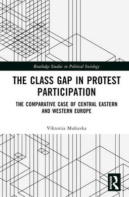 The Class Gap in Protest Participation: The Comparative Case of Central Eastern and Western Europe - Muliavka, Viktoriia