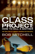 The Class Project: How to Kill a Mother: The True Story of Canada's Infamous Bathtub Girls