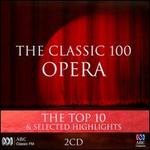 The Classic 100 Opera:  The Top 10 & Selected Highlights - Alison Morgan (soprano); Amanda Thane (soprano); Bernard Wheaton (tenor); Cheryl Barker (soprano); Conal Coad (bass);...
