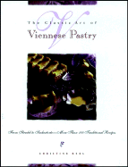 The Classic Art of Viennese Pastry: From Strudel to Sachertorte -- More Than 100 Traditional Recipes