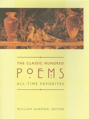 The Classic Hundred Poems: All-Time Favorites - Harmon, William, Professor (Editor)