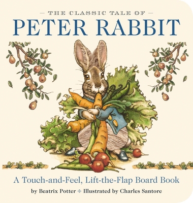 The Classic Tale of Peter Rabbit Touch and Feel Board Book: A Touch and Feel Lift the Flap Board Book (Valuable Lessons From Peter Rabbit's Adventure) - Potter, Beatrix