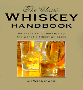 The Classic Whisky Handbook: An Essential Companion to the World's Finest Whiskies