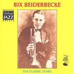 The Classic Years - Bix Beiderbecke