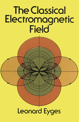The Classical Electromagnetic Field - Eyges, Leonard