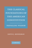 The Classical Foundations of the American Constitution: Prevailing Wisdom