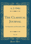 The Classical Journal, Vol. 10: For September and December, 1814 (Classic Reprint)