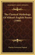 The Classical Mythology of Milton's English Poems (1900)