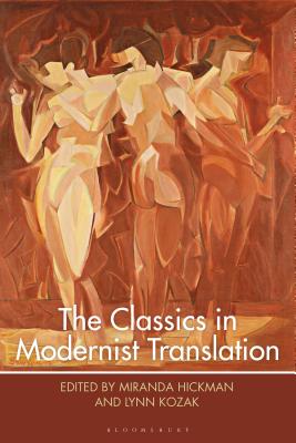 The Classics in Modernist Translation - Kozak, Lynn (Editor), and Hickman, Miranda (Editor)