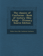 The Classics of Confucius: Book of History (Shu King) - Primary Source Edition