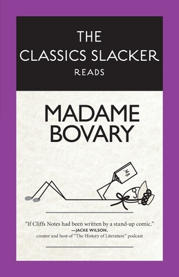 The Classics Slacker Reads Madame Bovary - Martin, Deb, and Mastrogiovanni, Heidi