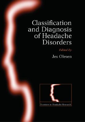 The Classification and Diagnosis of Headache Disorders - Olesen, Jes