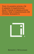 The Classification of Carbon Compounds and Their Correlation with the Compounds of Other Elements