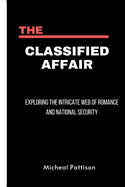 The Classified Affair: Exploring the Intricate Web of Romance and National Security