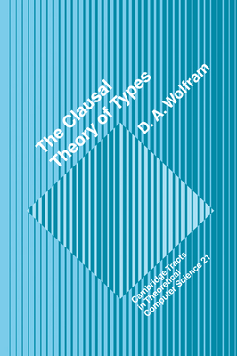 The Clausal Theory of Types - Wolfram, D. A.