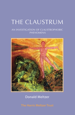 The Claustrum: An Investigation of Claustrophobic Phenomena - Meltzer, Donald