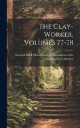 The Clay-worker, Volumes 77-78