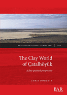 The Clay World of ?atalhy?k: A fine-grained perspective