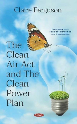 The Clean Air Act and The Clean Power Plan - Ferguson, Claire (Editor)