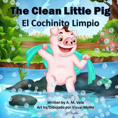 The Clean Little Pig/El Cochinito Limpio - Esparza-Vela, Mary, and Vela, A M