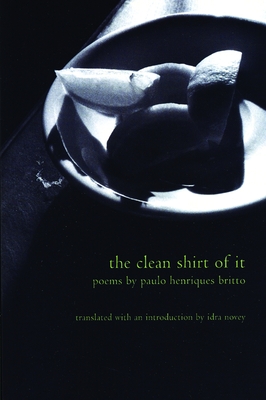 The Clean Shirt of It - Britto, Paulo Henriques, and Novey, Idra (Translated by)