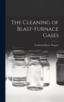 The Cleaning of Blast-Furnace Gases - Wagner, Frederick Henry