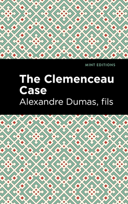 The Clemenceau Case - Dumas Fils, Alexandre, and Editions, Mint (Contributions by)