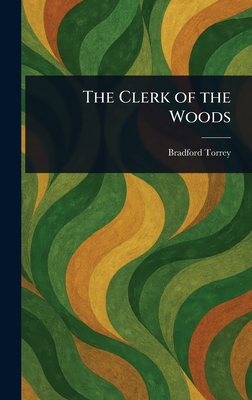 The Clerk of the Woods - Torrey, Bradford
