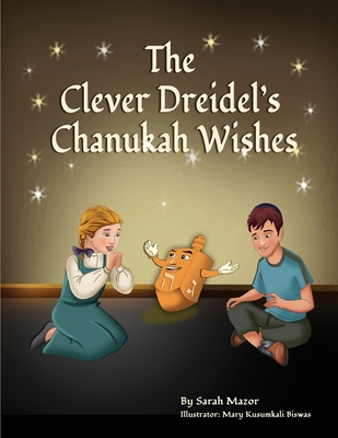 The Clever Dreidel's Chanukah Wishes: Picture Book that Teaches kids about Gratitude and Compassion - Mazor, Sarah