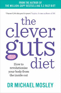 The Clever Guts Diet: How to Revolutionise Your Body from the Inside Out