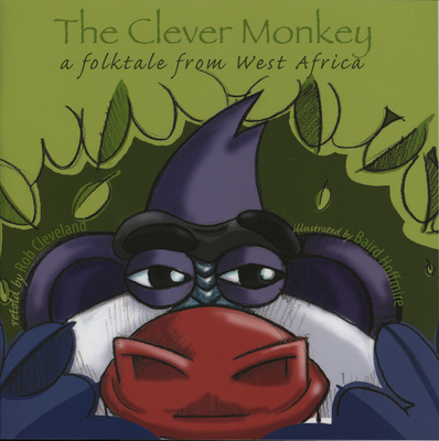 The Clever Monkey: A Folktale from West Africa - Cleveland, Rob