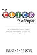 The Click Technique: How to Drive an Endless Supply of Online Traffic and Leads to Your Small Business