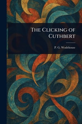 The Clicking of Cuthbert - Wodehouse, P G