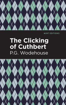 The Clicking of Cuthbert - Wodehouse, P G, and Editions, Mint (Contributions by)
