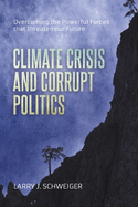 The Climate Crisis and Corrupt Politics: Overcoming the Powerful Forces That Threaten Our Future