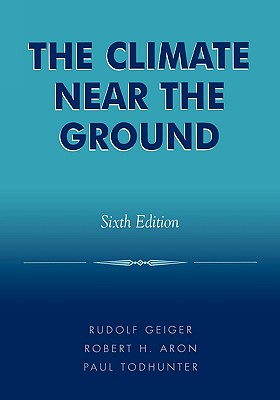 The Climate Near the Ground - Geiger, Rudolf, and Aron, Robert H, and Todhunter, Paul