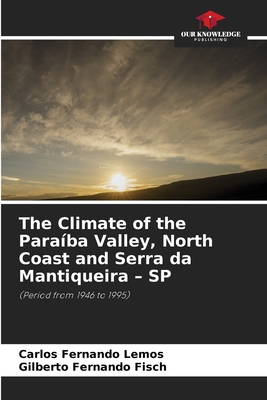 The Climate of the Paraba Valley, North Coast and Serra da Mantiqueira - SP - Lemos, Carlos Fernando, and Fisch, Gilberto Fernando