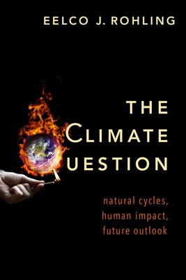 The Climate Question: Natural Cycles, Human Impact, Future Outlook - Rohling, Eelco J