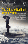 The Climate Resilient Organization: Adaptation and Resilience to Climate Change and Weather Extremes