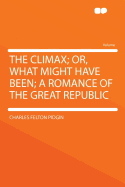 The Climax; Or, What Might Have Been; A Romance of the Great Republic