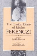 The Clinical Diary of S?ndor Ferenczi - Ferenczi, Sandor, and Ferenczi, S?ndor, and DuPont, Judith (Editor)