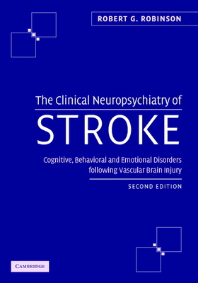 The Clinical Neuropsychiatry of Stroke - Robinson, Robert G, Dr.