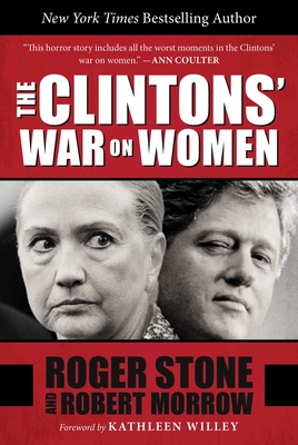 The Clintons' War on Women - Stone, Roger, and Morrow, Robert