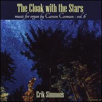 The Cloak with the Stars: Music for Organ by Carson Cooman, Vol. 6 - Erik Simmons (organ)